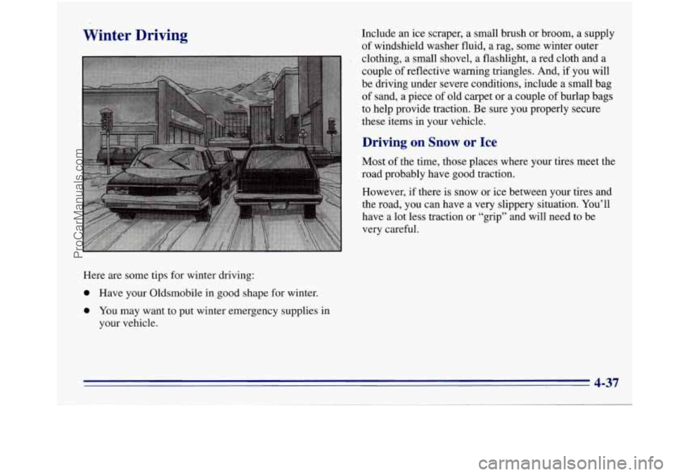 OLDSMOBILE BRAVADA 1996  Owners Manual Winter  Driving 
Here  are  some  tips  for winter driving: 
0 Have  your  Oldsmobile  in good  shape  for  winter. 
0 You may  want  to  put  winter emergency  supplies  in 
your  vehicle.  Include  