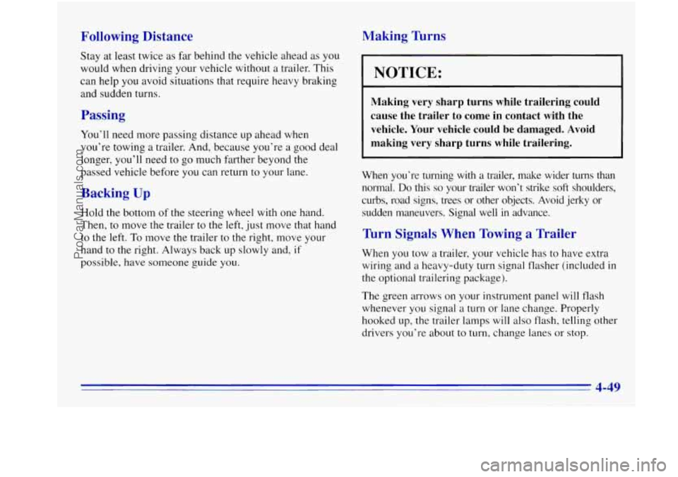 OLDSMOBILE BRAVADA 1996 Owners Manual Following Distance
Stay at least twice as far behind the vehicle ahead as you
would when driving your vehicle without a trailer. This
can help you avoid situations that require heav OLDSMOBILE BRAVADA 1996 Owners Manual Following Distance
Stay at least twice as far behind the vehicle ahead as you
would when driving your vehicle without a trailer. This
can help you avoid situations that require heav