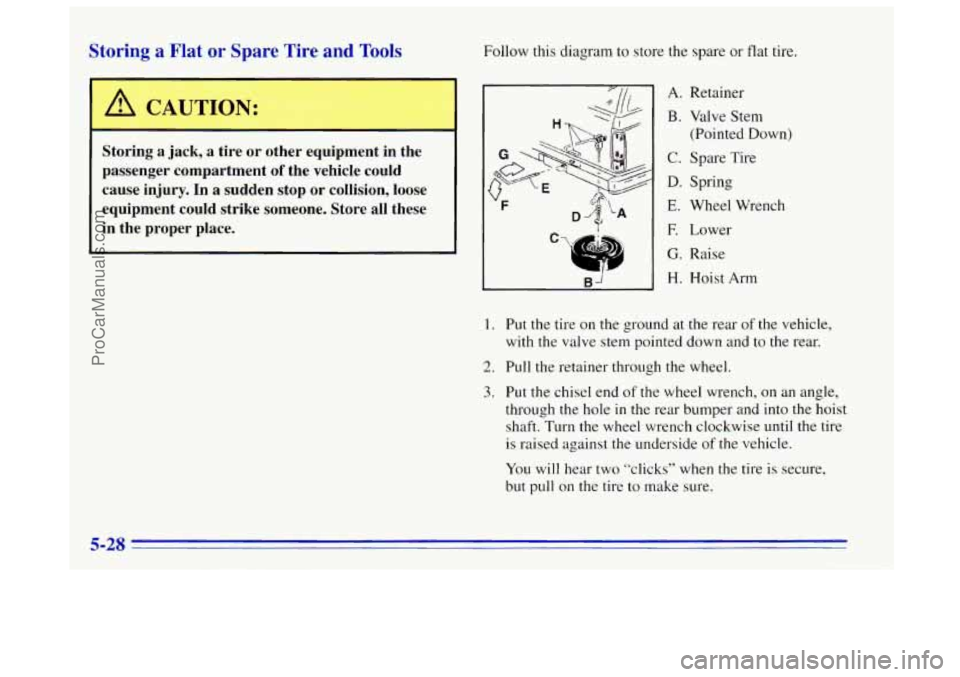 OLDSMOBILE BRAVADA 1996  Owners Manual Storing a Flat or Spare  Tire  and Tools Follow this diagram  to store  the spare  or  flat  tire. 
I A CAUTION: 
Storing  a  jack, a tire  or  other  equipment  in  the 
passenger  compartment 
of th
