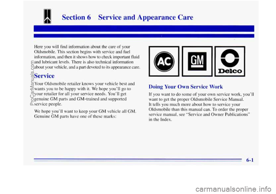 OLDSMOBILE BRAVADA 1996  Owners Manual 1 Section 6 Service  and  Appearance  Care 
I 
Here you will  find  information  about  the  care of your 
Oldsmobile.  This  section  begins  with  service  and  fuel 
information,  and  then  it sho
