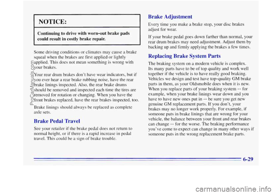 OLDSMOBILE BRAVADA 1996 Owners Manual 1 NOTICE:
Continuing to drive with worn-out brake pads
could result in costly brake repair.
Some driving conditions or climates may cause a brake
squeal when the brakes are first appli OLDSMOBILE BRAVADA 1996 Owners Manual 1 NOTICE:
Continuing to drive with worn-out brake pads
could result in costly brake repair.
Some driving conditions or climates may cause a brake
squeal when the brakes are first appli