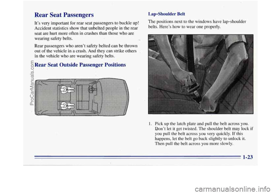 OLDSMOBILE BRAVADA 1996  Owners Manual Rear  Seat  Passengers Lap-Shoulder Belt 
It’s very important  for  rear  seat  passengers  to  buckle  up!  The 
positions  next  to  the  windows  have  lap-shoulder 
Accident  statistics  show  t