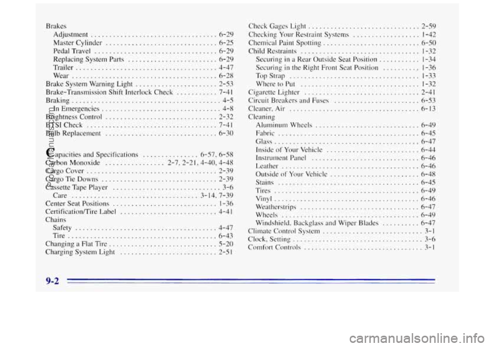 OLDSMOBILE BRAVADA 1996 Owners Manual Brakes Adjustment
.................................. 6-29
Master Cylinder
.............................. 6-25
PedalTravel
................................. 6-29
Replacing System Parts
......... OLDSMOBILE BRAVADA 1996 Owners Manual Brakes Adjustment
.................................. 6-29
Master Cylinder
.............................. 6-25
PedalTravel
................................. 6-29
Replacing System Parts
.........