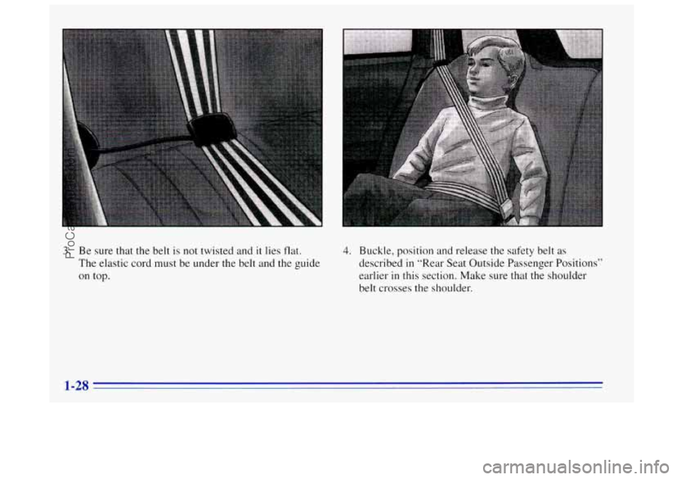 OLDSMOBILE BRAVADA 1996  Owners Manual 3. Be sure  that the  belt  is not  twisted  and it lies flat. 
The elastic cord must be under  the  belt  and the guide 
on top. 
- 
4. Buckle, position  and release the safety  belt as 
described 
i