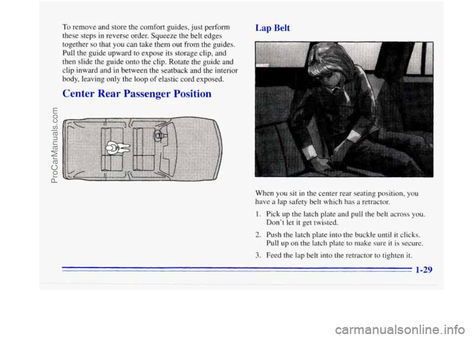 OLDSMOBILE BRAVADA 1996  Owners Manual To remove and store  the comfort  guides,  just perform 
these  steps 
in reverse  order. Squeeze  the belt  edges 
together 
so that you can  take them  out  from the guides. 
Pull  the  guide  upwar