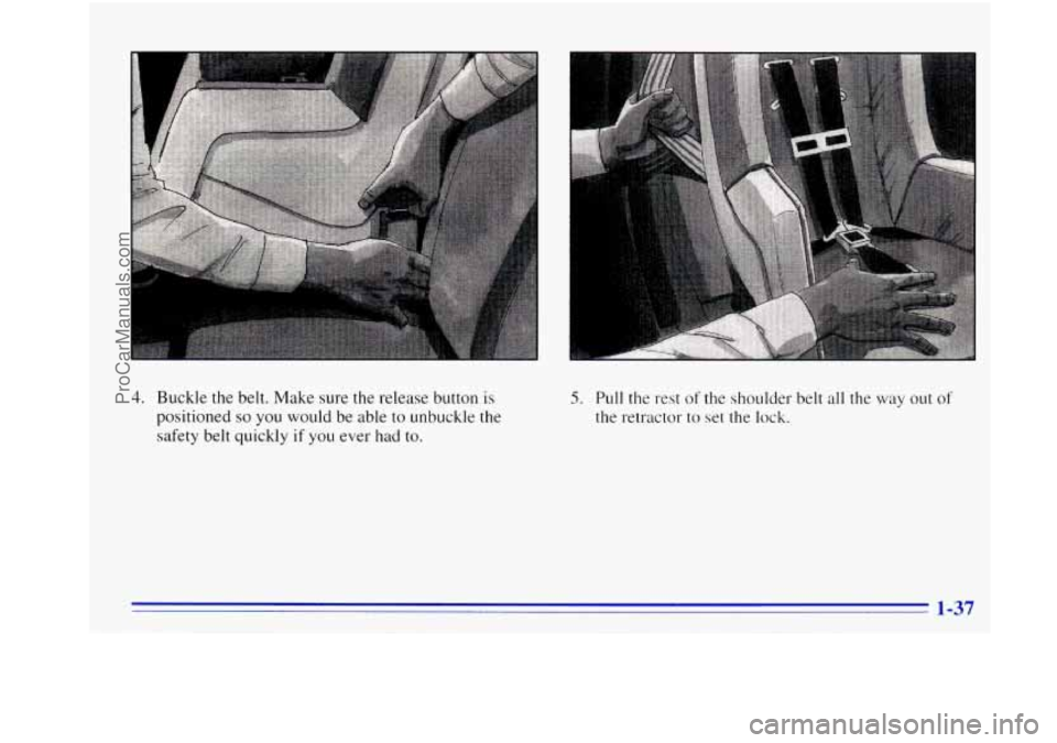 OLDSMOBILE BRAVADA 1996  Owners Manual 4. Buckle the belt.  Make  sure the release button is 
positioned so you would be able  to unbuckle the 
safety  belt quickly 
if you ever  had to. 
5. Pull the rest of the  shoulder  belt all  the  w