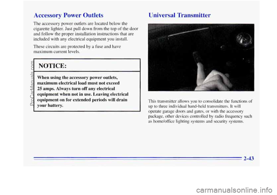 OLDSMOBILE BRAVADA 1996  Owners Manual Accessory Power  Outlets 
The accessory power  outlets  are located below the 
cigarette  lighter. Just pull down  from  the top 
of the door 
and  follow  the  proper  installation instructions  that