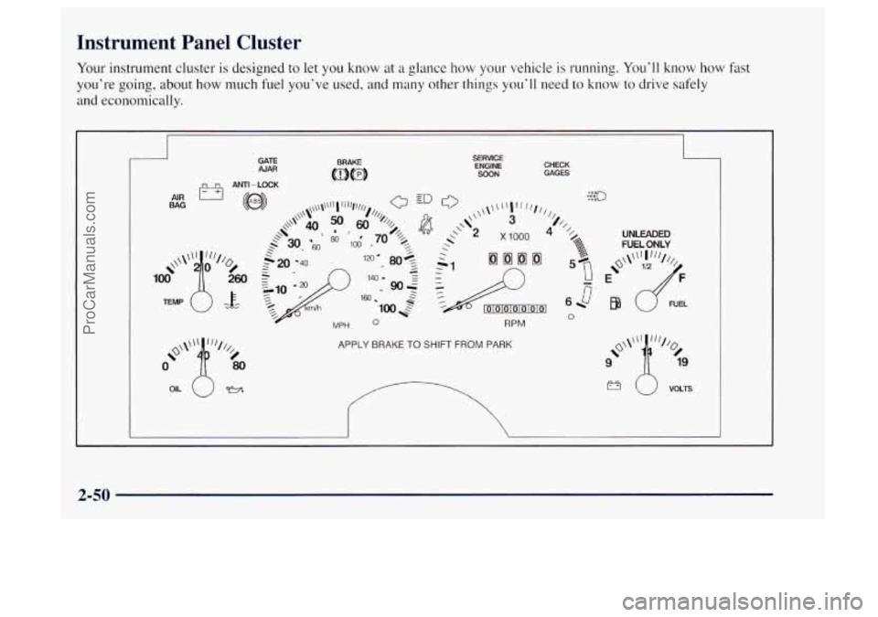 OLDSMOBILE BRAVADA 1997  Owners Manual Instrument  Panel  Cluster 
Your instrument cluster  is designed to  let you  know  at  a glance  how  your  vehicle is running. Youll know how fast 
youre  going, about 
how much fuel youve  used,