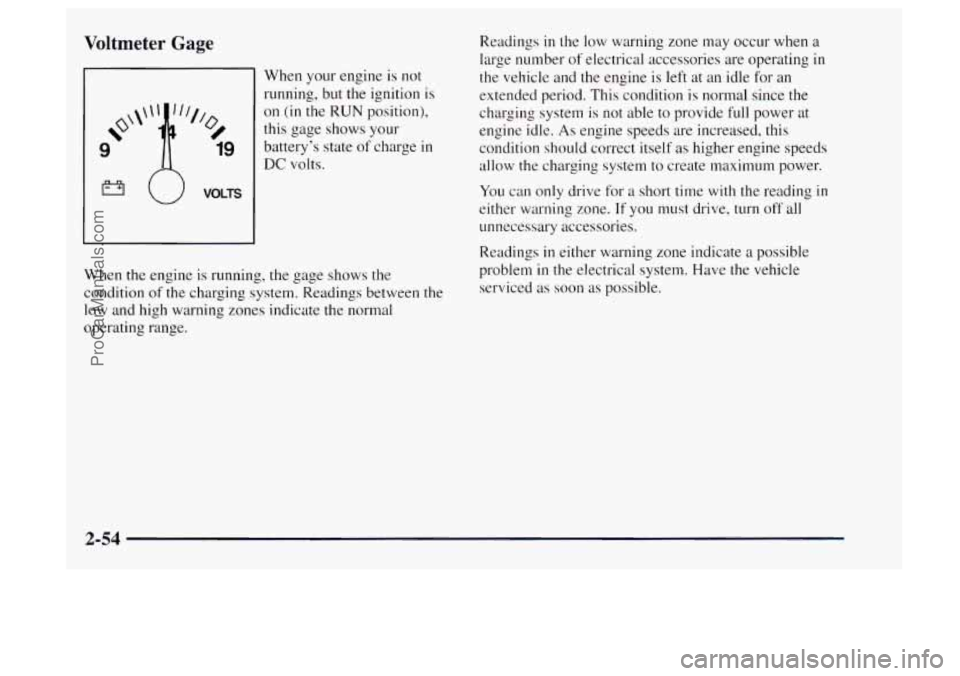OLDSMOBILE BRAVADA 1997 Owners Manual Voltmeter Gage
fl u VOLTS
When your engine is not
running, but the ignition
is
on (in the RUN position),
this gage shows your
battery’s state of charge in
DC volts.
When the engine OLDSMOBILE BRAVADA 1997 Owners Manual Voltmeter Gage
fl u VOLTS
When your engine is not
running, but the ignition
is
on (in the RUN position),
this gage shows your
battery’s state of charge in
DC volts.
When the engine