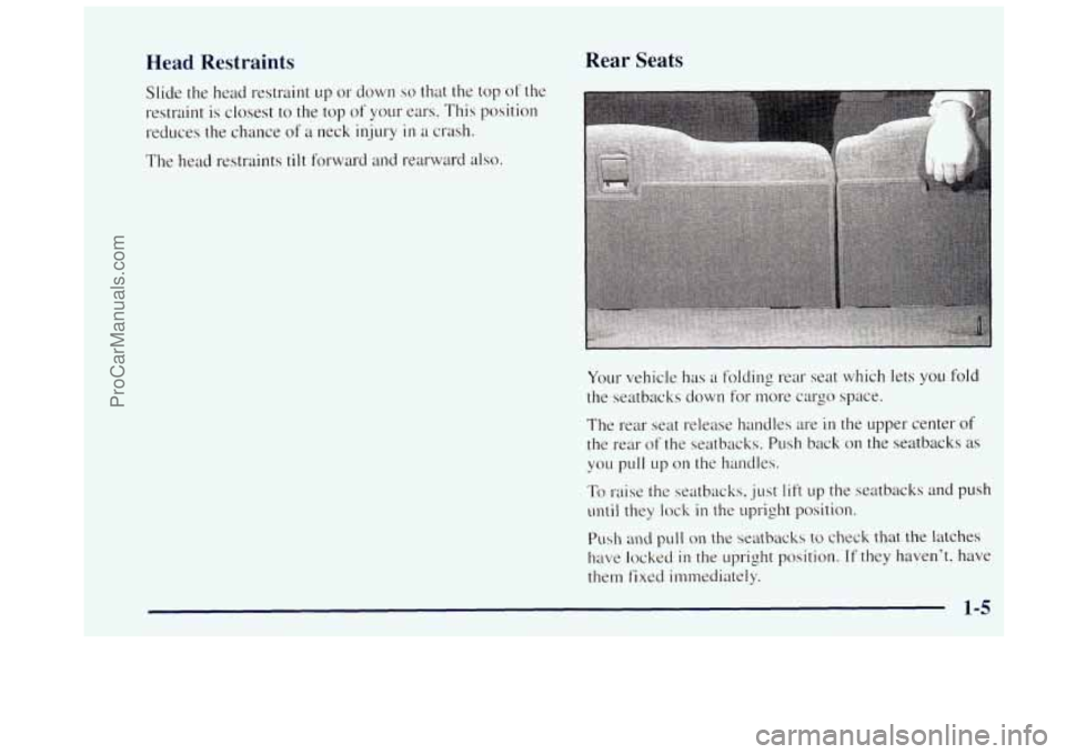 OLDSMOBILE BRAVADA 1997  Owners Manual Head  Restraints 
Slide the head  restraint  1:p or down so that  the top of the 
restraint is closest 
to the top of your  ears.  This  position 
reduces the  chance 
of a neck  injury in a crash. 
T