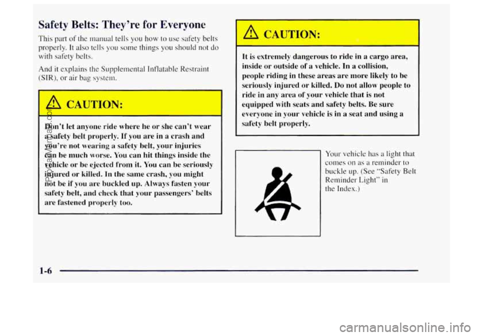 OLDSMOBILE BRAVADA 1997 Owners Manual Safety Belts: They’re for Everyone
This part of the rnanual tells you how to use safety belts
properly.
It also tells you some things you should not do
with safety belts.
And
it explain OLDSMOBILE BRAVADA 1997 Owners Manual Safety Belts: They’re for Everyone
This part of the rnanual tells you how to use safety belts
properly.
It also tells you some things you should not do
with safety belts.
And
it explain