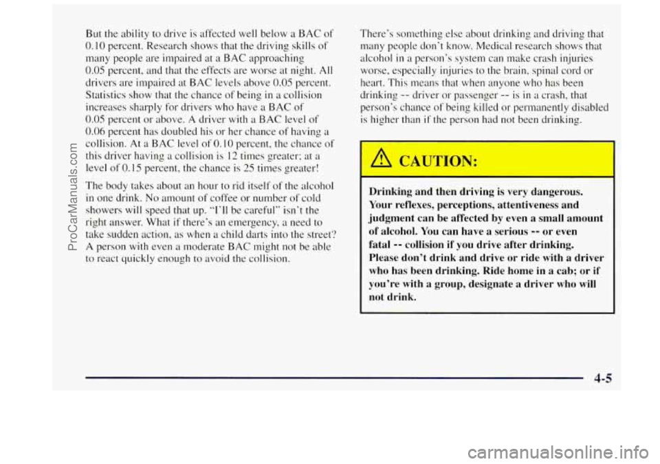 OLDSMOBILE BRAVADA 1997 Owners Manual But the ability to drive is affected well below a BAC of
0.10 percent. Research shows that the driving skills of
many people are impaired at a BAC approaching
0.05 percent, and that t OLDSMOBILE BRAVADA 1997 Owners Manual But the ability to drive is affected well below a BAC of
0.10 percent. Research shows that the driving skills of
many people are impaired at a BAC approaching
0.05 percent, and that t