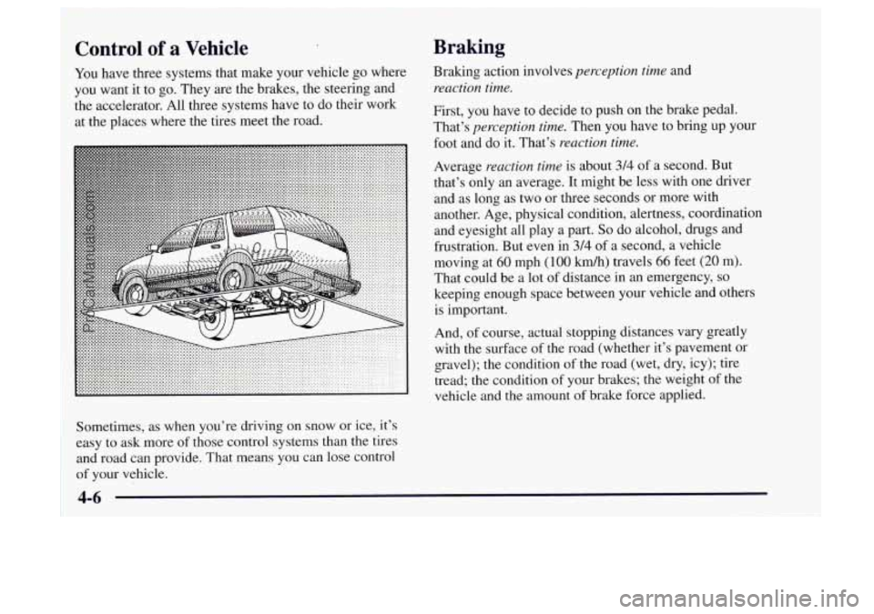 OLDSMOBILE BRAVADA 1997 Owners Manual Control of a Vehicle
You have three systems that make your vehicle go where
you want it to
go. They are the brakes, the steering and
the accelerator. All three systems have to do their work OLDSMOBILE BRAVADA 1997 Owners Manual Control of a Vehicle
You have three systems that make your vehicle go where
you want it to
go. They are the brakes, the steering and
the accelerator. All three systems have to do their work