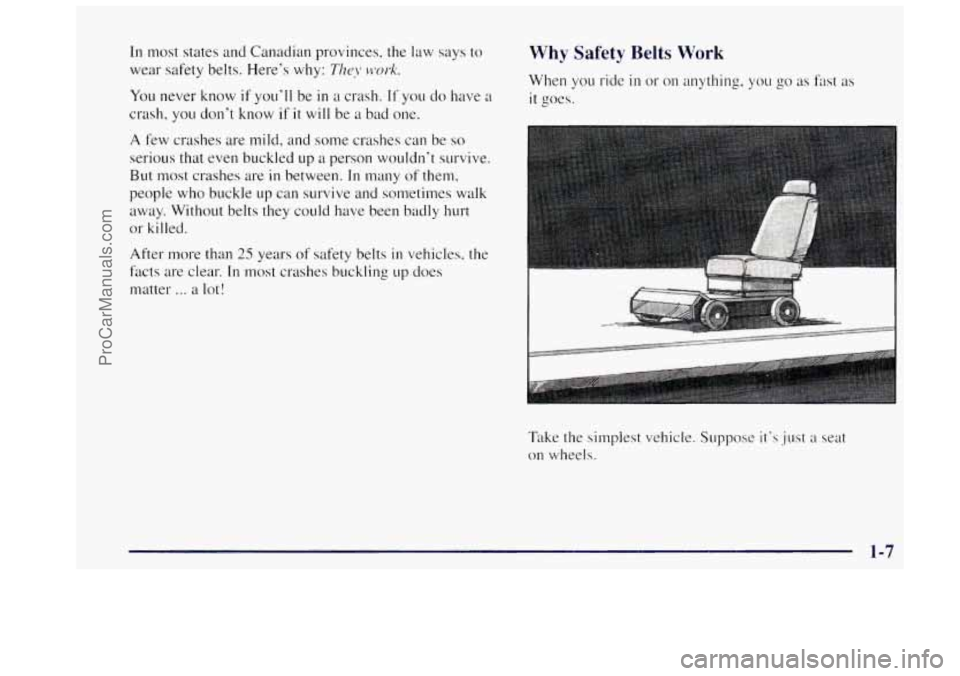 OLDSMOBILE BRAVADA 1997  Owners Manual In most states  and Canadian  provinces, the  law says to 
wear  safety belts.  Here’s why: 
The!! work. 
You never know if you’ll be in a crash. If you do have a 
crash,  you don’t know if it w
