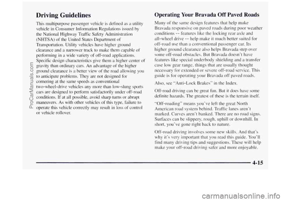 OLDSMOBILE BRAVADA 1997 Owners Manual Driving Guidelines
This multiplrpose passenger vehicle is defined as a utility
vehicle in Consumer Information Regulations issued by
the National Highway Traffic Safety Administration OLDSMOBILE BRAVADA 1997 Owners Manual Driving Guidelines
This multiplrpose passenger vehicle is defined as a utility
vehicle in Consumer Information Regulations issued by
the National Highway Traffic Safety Administration