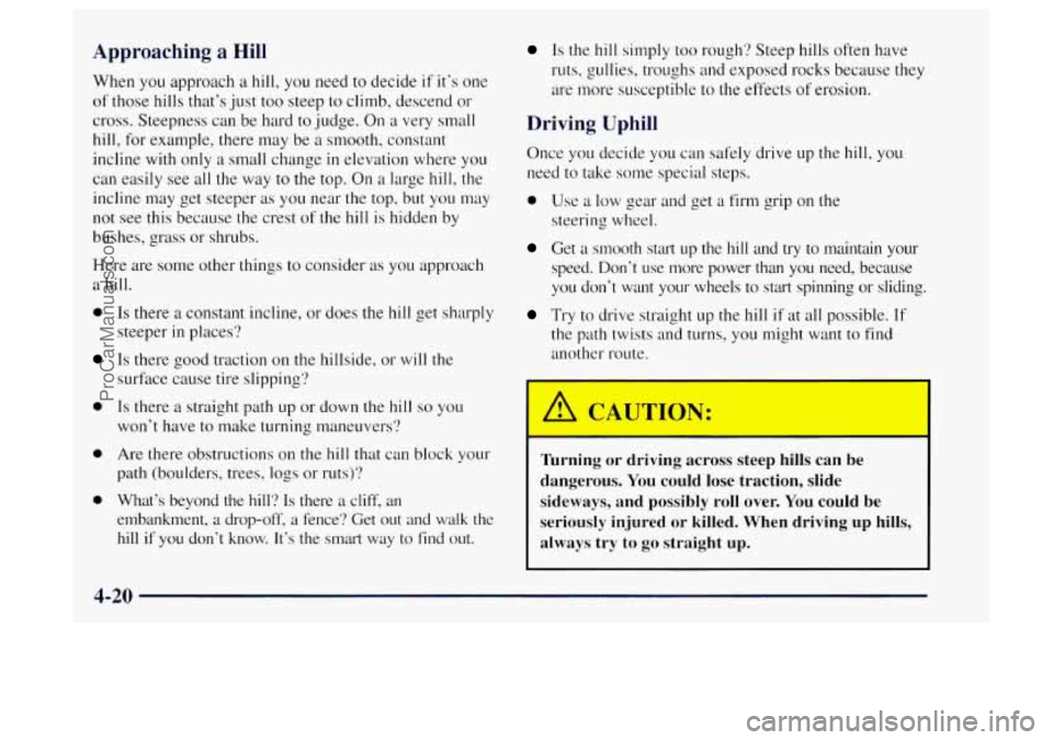 OLDSMOBILE BRAVADA 1997 Owners Manual Apm I ~ ~ ~ hing a Hill
When you approach a hill, you need to decide if it’s one
of those hills that’s just too steep to climb, descend or
cross. Steepness can be hard to judge. O OLDSMOBILE BRAVADA 1997 Owners Manual Apm I ~ ~ ~ hing a Hill
When you approach a hill, you need to decide if it’s one
of those hills that’s just too steep to climb, descend or
cross. Steepness can be hard to judge. O