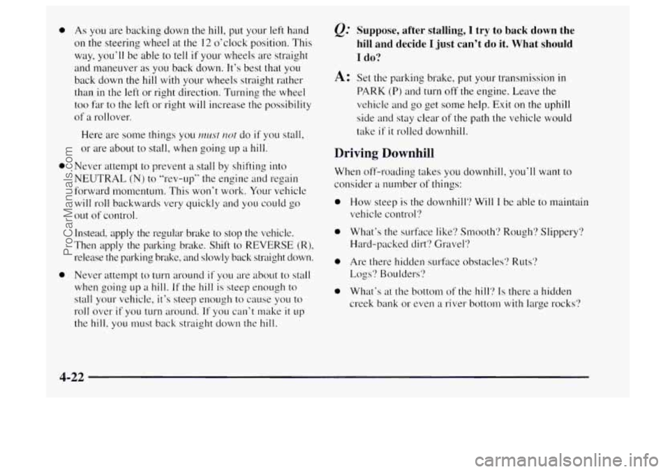 OLDSMOBILE BRAVADA 1997 Owners Manual 0 As you are backing down the hill, put your left hand
on the steering wheel at the 12 o’clock position. This
way, you’ll be able to tell
if your wheels are straight
and maneuver as OLDSMOBILE BRAVADA 1997 Owners Manual 0 As you are backing down the hill, put your left hand
on the steering wheel at the 12 o’clock position. This
way, you’ll be able to tell
if your wheels are straight
and maneuver as