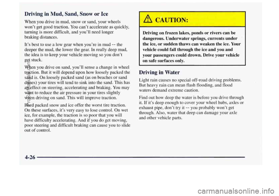 OLDSMOBILE BRAVADA 1997 Owners Manual Driving in Mud, Sand, Snow or Ice
When you drive in mud, snow or sand, your wheels
won’t get good traction. You can’t accelerate as quickly,
turning
is more difficult, and you’ll need OLDSMOBILE BRAVADA 1997 Owners Manual Driving in Mud, Sand, Snow or Ice
When you drive in mud, snow or sand, your wheels
won’t get good traction. You can’t accelerate as quickly,
turning
is more difficult, and you’ll need