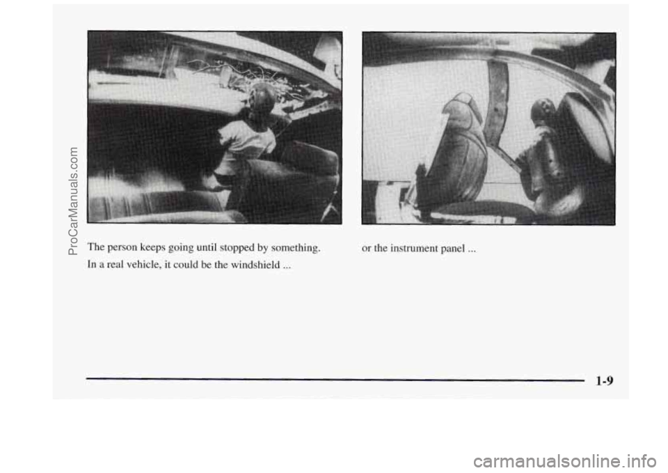 OLDSMOBILE BRAVADA 1997  Owners Manual The person  keeps  going  until stopped by something. 
In 
a real vehicle,  it could  be the windshield ... 
or the  instrument  panel ... 
1-9 
ProCarManuals.com 