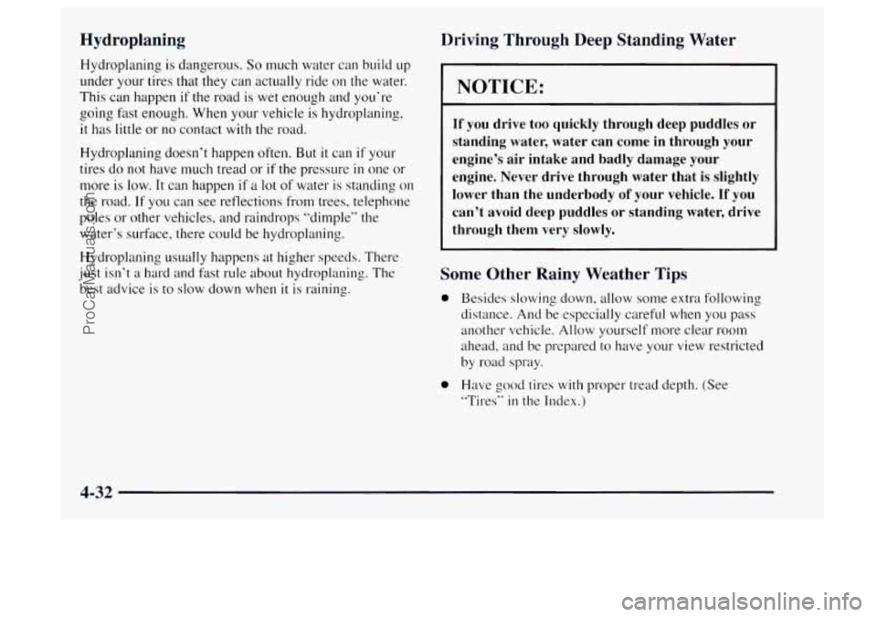 OLDSMOBILE BRAVADA 1997 Owners Manual Hydroplaning
Hydroplaning is dangerous. So much water can build up
under your tires that they can actually ride on the water.
This can happen
if the road is wet enough and you’re
goi OLDSMOBILE BRAVADA 1997 Owners Manual Hydroplaning
Hydroplaning is dangerous. So much water can build up
under your tires that they can actually ride on the water.
This can happen
if the road is wet enough and you’re
goi