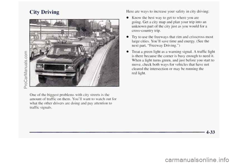 OLDSMOBILE BRAVADA 1997  Owners Manual City Driving Here are ways to increase your safety in city  driving: 
0 
0 
One  of the biggest problems  with city  streets is  the 
amount  of traffic on  them. 
You’ll want to watch out  for 
wha