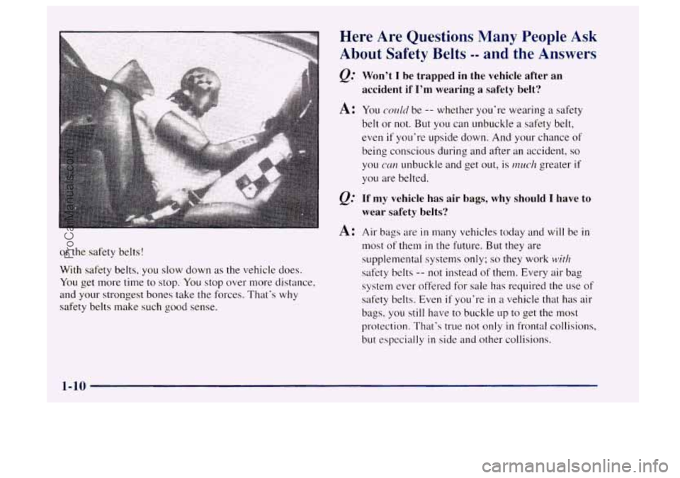 OLDSMOBILE BRAVADA 1997 Owners Manual or the safety belts!
With safety belts, you slow down as the vehicle does.
You get more time
to stop. You stop over more distance,
and your strongest bones take the forces. Thats
why
OLDSMOBILE BRAVADA 1997 Owners Manual or the safety belts!
With safety belts, you slow down as the vehicle does.
You get more time
to stop. You stop over more distance,
and your strongest bones take the forces. Thats
why