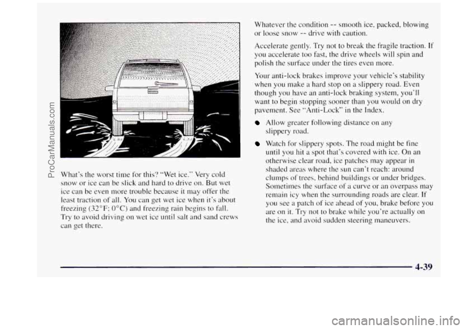 OLDSMOBILE BRAVADA 1997 Owners Manual What’s the worst time for this? “Wet ice.” Very cold
snow or ice can be slick and hard to drive
on. But wet
ice can be even more trouble because
it may offer the
least traction of OLDSMOBILE BRAVADA 1997 Owners Manual What’s the worst time for this? “Wet ice.” Very cold
snow or ice can be slick and hard to drive
on. But wet
ice can be even more trouble because
it may offer the
least traction of