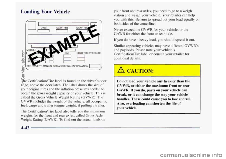 OLDSMOBILE BRAVADA 1997 Owners Manual Loading Your Vehicle
The Certification/Tire label is found on the driver’s door
edge, above the door latch. The label shows the size of
your original tires and the inflation pressures need OLDSMOBILE BRAVADA 1997 Owners Manual Loading Your Vehicle
The Certification/Tire label is found on the driver’s door
edge, above the door latch. The label shows the size of
your original tires and the inflation pressures need
