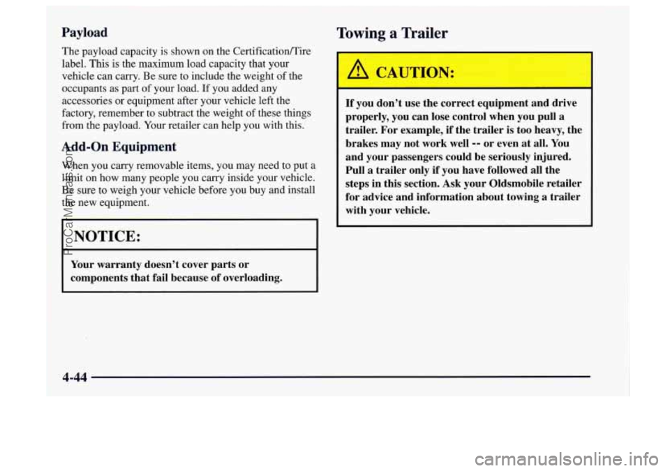 OLDSMOBILE BRAVADA 1997 Owners Manual Payload
The payload capacity is shown on the Certificationrnire
label. This is the maximum load capacity that your
j vehicle can carry. Be sure to include the weight of the
1 occupants a OLDSMOBILE BRAVADA 1997 Owners Manual Payload
The payload capacity is shown on the Certificationrnire
label. This is the maximum load capacity that your
j vehicle can carry. Be sure to include the weight of the
1 occupants a