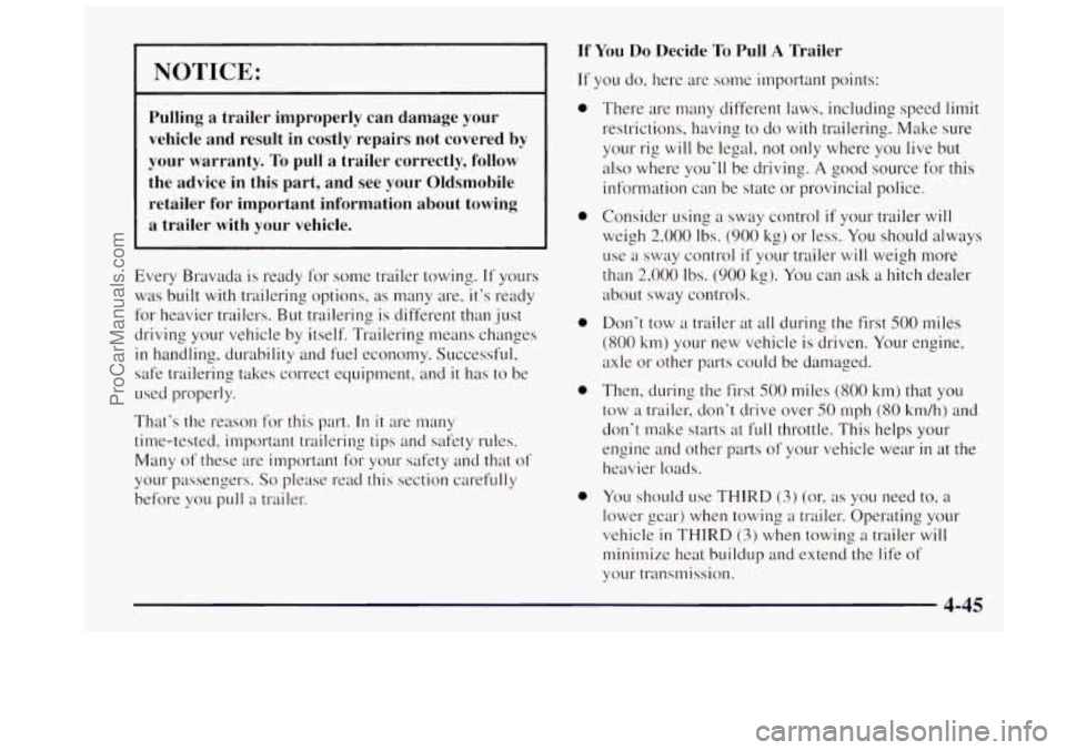 OLDSMOBILE BRAVADA 1997 Owners Manual I NOTICE:
Pulling a trailer improperly can damage your
vehicle and result in costly repairs not covered by
your warranty.
To pull a trailer correctly, follow
the advice in this part, and see yo OLDSMOBILE BRAVADA 1997 Owners Manual I NOTICE:
Pulling a trailer improperly can damage your
vehicle and result in costly repairs not covered by
your warranty.
To pull a trailer correctly, follow
the advice in this part, and see yo
