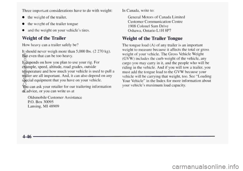 OLDSMOBILE BRAVADA 1997 Owners Manual Three importmt considerations have to do with weight:
the weight of the trailer,
the weight of the trailer tongue
* and the weight on your vehicle’s tires.
Weight of the Trailer
How heavy OLDSMOBILE BRAVADA 1997 Owners Manual Three importmt considerations have to do with weight:
the weight of the trailer,
the weight of the trailer tongue
* and the weight on your vehicle’s tires.
Weight of the Trailer
How heavy