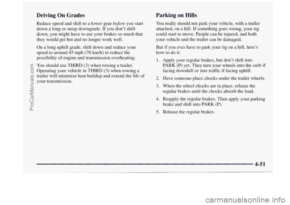 OLDSMOBILE BRAVADA 1997 Owners Manual Driving On Grades
Reduce speed and shift to a lower gear before you start
down a long or steep downgrade.
If you don’t shift
down, you might have to use your brakes
so much tha OLDSMOBILE BRAVADA 1997 Owners Manual Driving On Grades
Reduce speed and shift to a lower gear before you start
down a long or steep downgrade.
If you don’t shift
down, you might have to use your brakes
so much tha