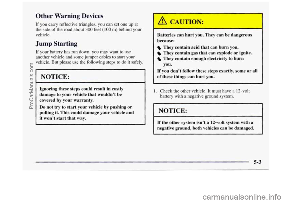 OLDSMOBILE BRAVADA 1997 Owners Manual Other Warning Devices
If you carry reflective triangles, you can set one up at
the side of the road about
300 feet (100 m) behind your
vehicle.
Jump Starting
If your battery has run OLDSMOBILE BRAVADA 1997 Owners Manual Other Warning Devices
If you carry reflective triangles, you can set one up at
the side of the road about
300 feet (100 m) behind your
vehicle.
Jump Starting
If your battery has run