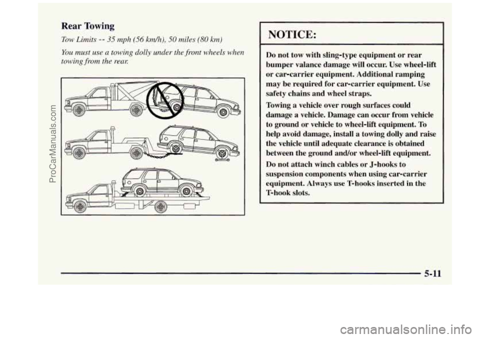 OLDSMOBILE BRAVADA 1997  Owners Manual Rear Towing 
Tow Limits -- 35 mph (56 km/h), 50 miles (80 km) 
YOU must  use a towing  dolly  under  the front  wheels  when 
towing  from the reax 
NOTICE: 
Do not  tow  with  sling-type  equipment  