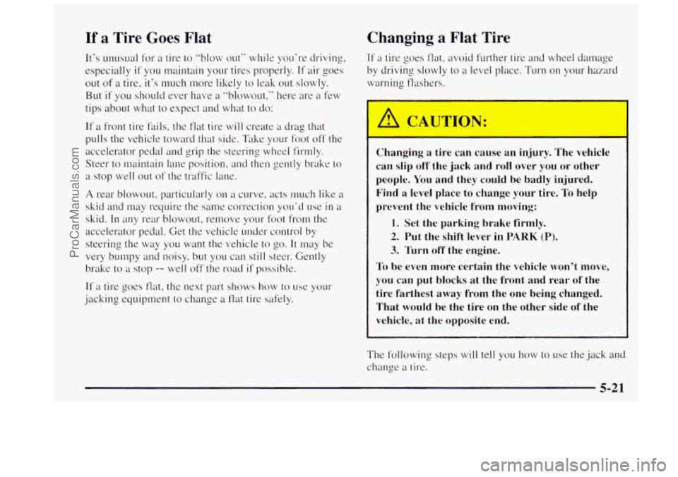 OLDSMOBILE BRAVADA 1997 Owners Manual If a Tire Goes Flat
It’s Llnusual for a tire to ”blow out.’ while you’re driving,
especially
if you maintain your tires properly. If air goes
out of a tire, it’s much more lik OLDSMOBILE BRAVADA 1997 Owners Manual If a Tire Goes Flat
It’s Llnusual for a tire to ”blow out.’ while you’re driving,
especially
if you maintain your tires properly. If air goes
out of a tire, it’s much more lik