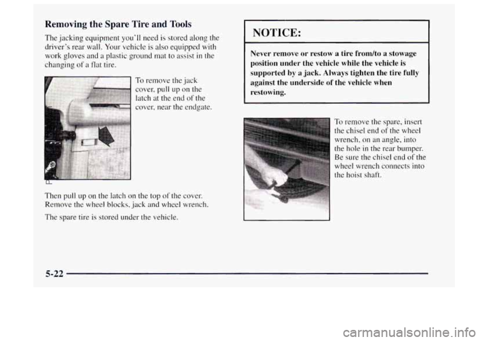 OLDSMOBILE BRAVADA 1997  Owners Manual Removing  the  Spare  Tire  and  Tools 
The  jacking equipment you’ll  need is stored along the 
driver’s rear wall.  Your vehicle 
is also equipped  with 
work gloves 
and a plastic ground  mat  