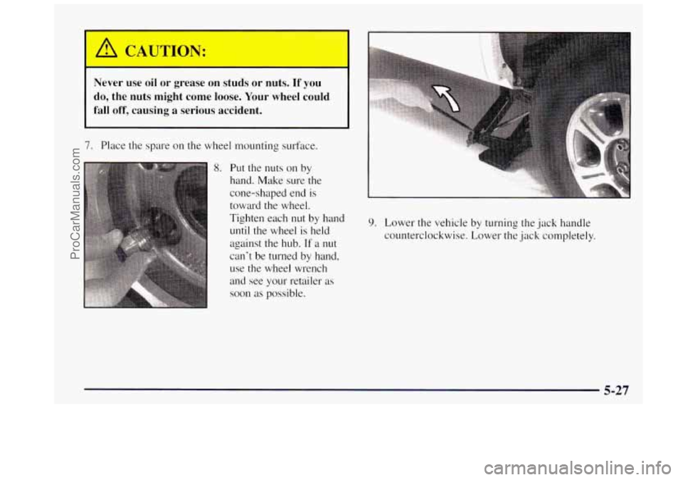 OLDSMOBILE BRAVADA 1997  Owners Manual A CAUTION: 
I - - 
Never use  oil  or grease on studs or nuts. If YOU 
do, the nuts might come loose.  Your wheel  could 
fall  off, causing 
a serious accident. 
1 
7. Place the  spare  on  the wheel