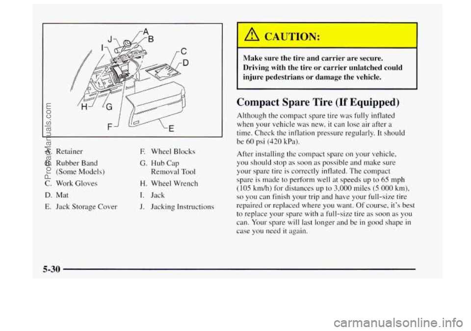 OLDSMOBILE BRAVADA 1997 Owners Manual h CAUTION:
--
Make sure the tire and carrier are secure.
Driving with the tire or carrier unlatched could
injure pedestrians or damage the vehicle.
rA
A. Retainer
B. Rubber Band
(Some OLDSMOBILE BRAVADA 1997 Owners Manual h CAUTION:
--
Make sure the tire and carrier are secure.
Driving with the tire or carrier unlatched could
injure pedestrians or damage the vehicle.
rA
A. Retainer
B. Rubber Band
(Some