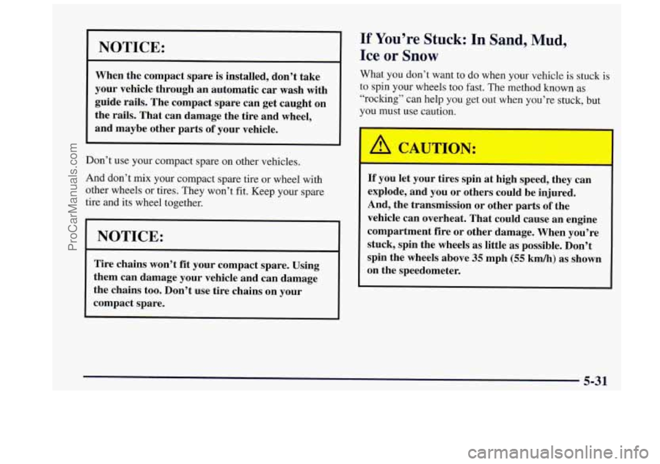 OLDSMOBILE BRAVADA 1997 Owners Manual NOTICE:
When the compact spare is installed, don’t take
your vehicle through an automatic
car wash with
guide rails. The compact spare can get caught on
the rails. That can damag OLDSMOBILE BRAVADA 1997 Owners Manual NOTICE:
When the compact spare is installed, don’t take
your vehicle through an automatic
car wash with
guide rails. The compact spare can get caught on
the rails. That can damag