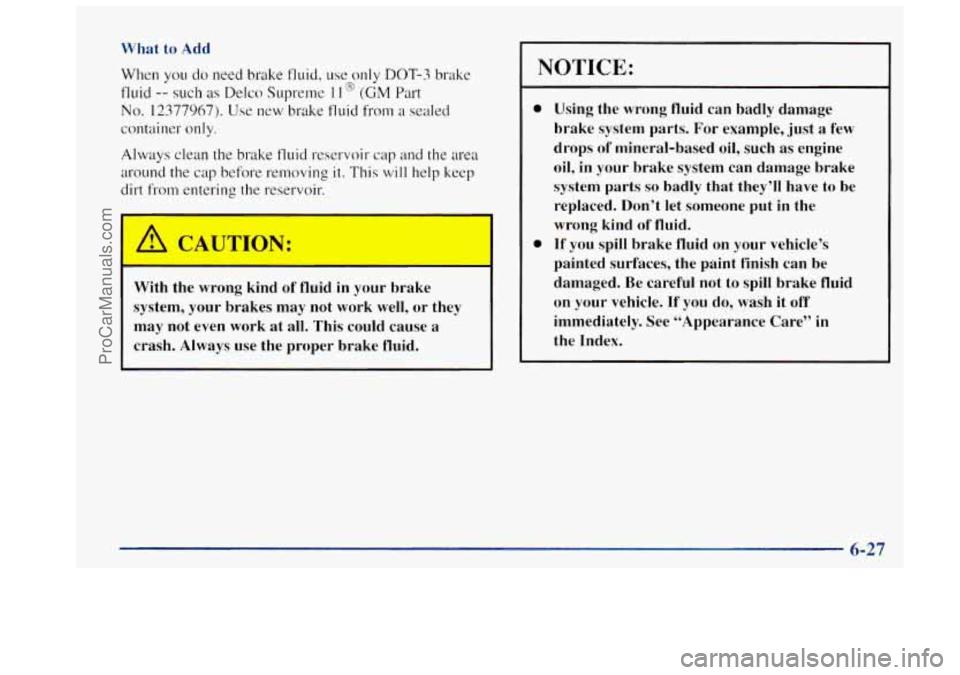 OLDSMOBILE BRAVADA 1997 Owners Manual What to Add When
you do need brake fluid. use only DOT-3 brake
fluid
-- such as Delco Supreme I1 @ (GM Part
No. 12377967). Use new brake fluid from a sealed
container only.
Always clea OLDSMOBILE BRAVADA 1997 Owners Manual What to Add When
you do need brake fluid. use only DOT-3 brake
fluid
-- such as Delco Supreme I1 @ (GM Part
No. 12377967). Use new brake fluid from a sealed
container only.
Always clea