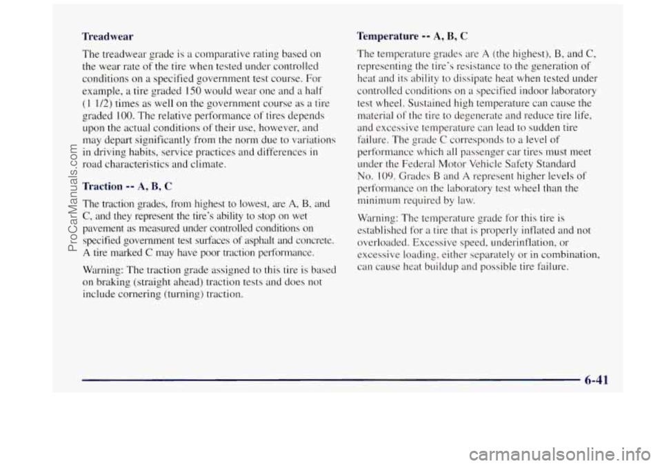 OLDSMOBILE BRAVADA 1997 Owners Manual Treadwear Temperature -- A, B, C
The treadwear
grade is a comparative rating based on
the wear rate of the tire when tested under controlled
conditions
on a specified government test course OLDSMOBILE BRAVADA 1997 Owners Manual Treadwear Temperature -- A, B, C
The treadwear
grade is a comparative rating based on
the wear rate of the tire when tested under controlled
conditions
on a specified government test course