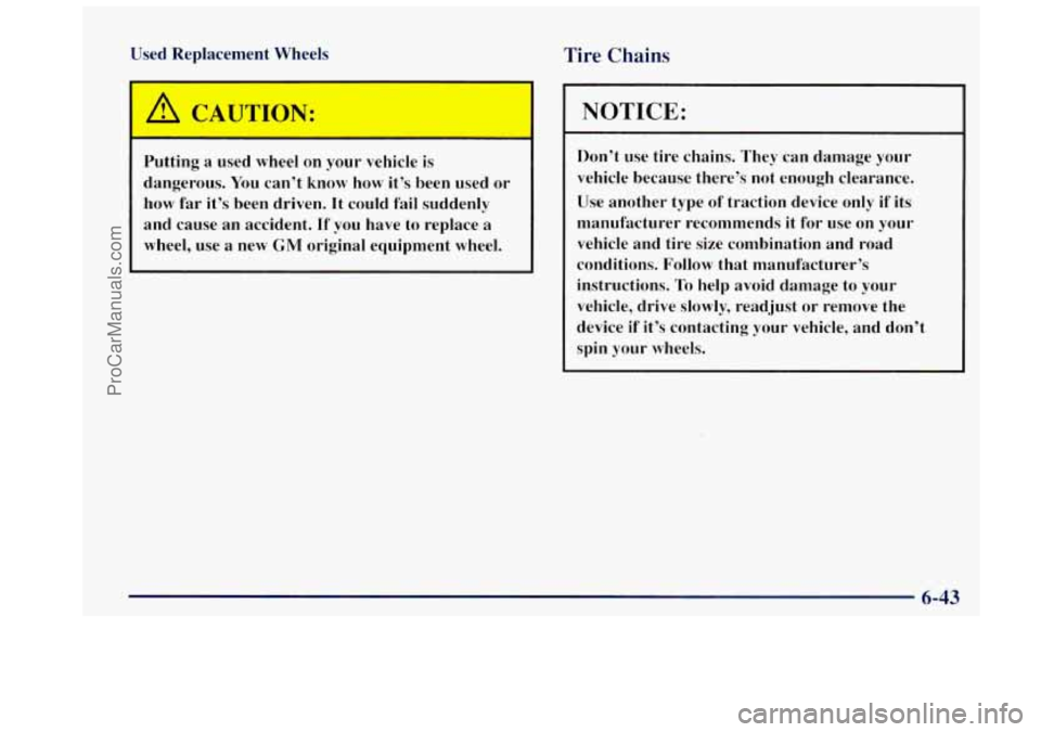 OLDSMOBILE BRAVADA 1997  Owners Manual Used Replacement  Wheels Tire Chains 
/1 CAUTIdN: 
Putting  a  used  wheel on  your  vehicle is 
dangerous. You can’t  know  how it’s been  used  or 
how  far 
it’s been  driven.  It could  fail