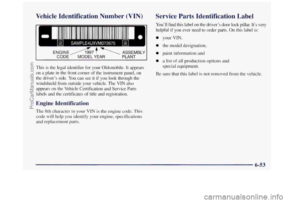 OLDSMOBILE BRAVADA 1997 Owners Manual Vehicle Identification Number (VIN)
I I1 11111111 1111 111 111111 111 111111 I1 111111111111 111111111 II J 0
SAMPLE4UXVM072675 I
IIIIIIIIIIIII 11l11111111l11 IIIIIIIIIIIIIIIIIIIIIIIIIIIIIIII
CO OLDSMOBILE BRAVADA 1997 Owners Manual Vehicle Identification Number (VIN)
I I1 11111111 1111 111 111111 111 111111 I1 111111111111 111111111 II J 0
SAMPLE4UXVM072675 I
IIIIIIIIIIIII 11l11111111l11 IIIIIIIIIIIIIIIIIIIIIIIIIIIIIIII
CO