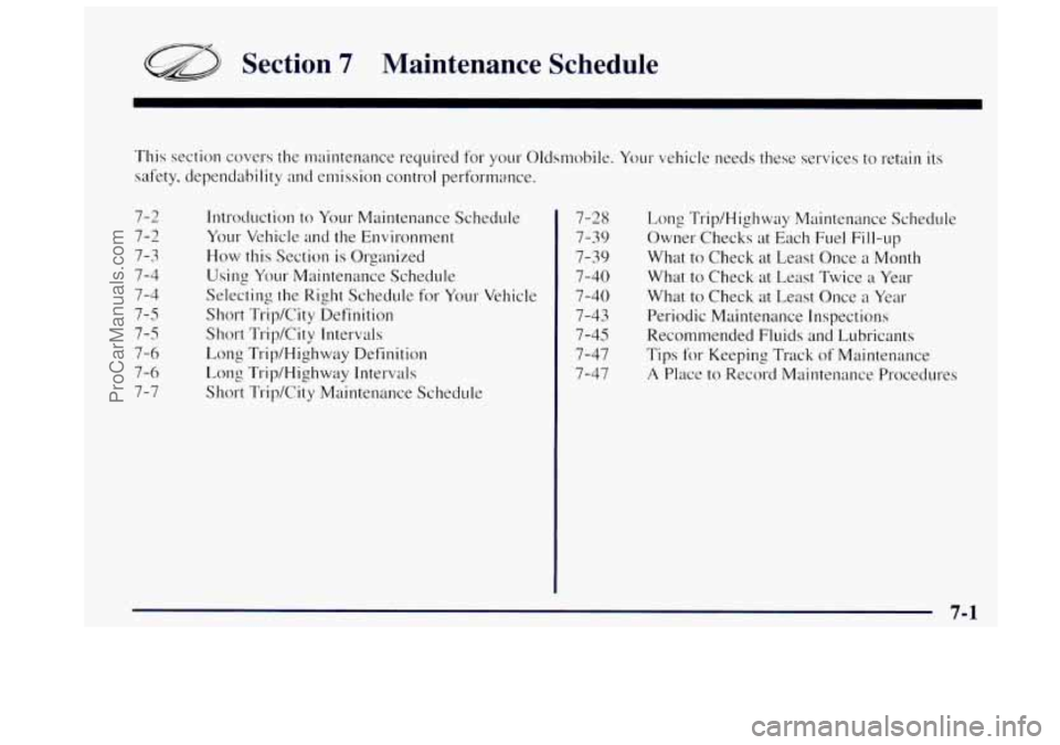 OLDSMOBILE BRAVADA 1997  Owners Manual a Section 7 Maintenance  Schedule 
This section  covers the  maintenance  required for your Oldsmobile.  Your vehicle  needs these services to retain  its 
safety, dependability  and  emission control