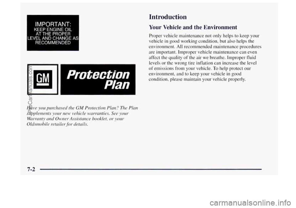 OLDSMOBILE BRAVADA 1997  Owners Manual Introduction 
IMPORTANT- 
KEEP ENGINE OIL 
AT THE PROPER 
LEVEL AND CHANGE A! 
RECOMMENDED 
protection I 
Your  Vehicle and  the  Environment 
Proper vehicle maintenance  not only helps to keep your 
