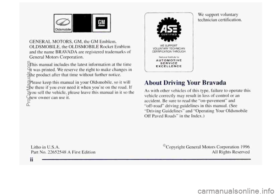 OLDSMOBILE BRAVADA 1997  Owners Manual GENERAL MOTORS, GM, the GM Emblem, 
OLDSMOBILE, 
the OLDSMOBILE  Rocket Emblem 
and  the name  BRAVADA  are registered trademarks  of 
General Motors  Corporation. 
This  manual includes the latest in