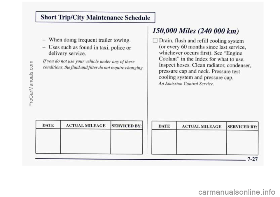 OLDSMOBILE BRAVADA 1997  Owners Manual I Short  TripKity  Maintenance  Schedule I 
- When doing frequent trailer towing. 
- Uses such  as  found in  taxi, police or 
delivery service. 
If you do  not  use your vehicle  under any of these 
