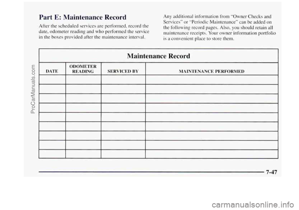OLDSMOBILE BRAVADA 1997  Owners Manual Part E: Mairxtenance  Record 
After the scheduled  services  are  performed,  record the 
date,  odometer  reading and who performed  the  service 
in the boxes provided  after the maintenance  interv