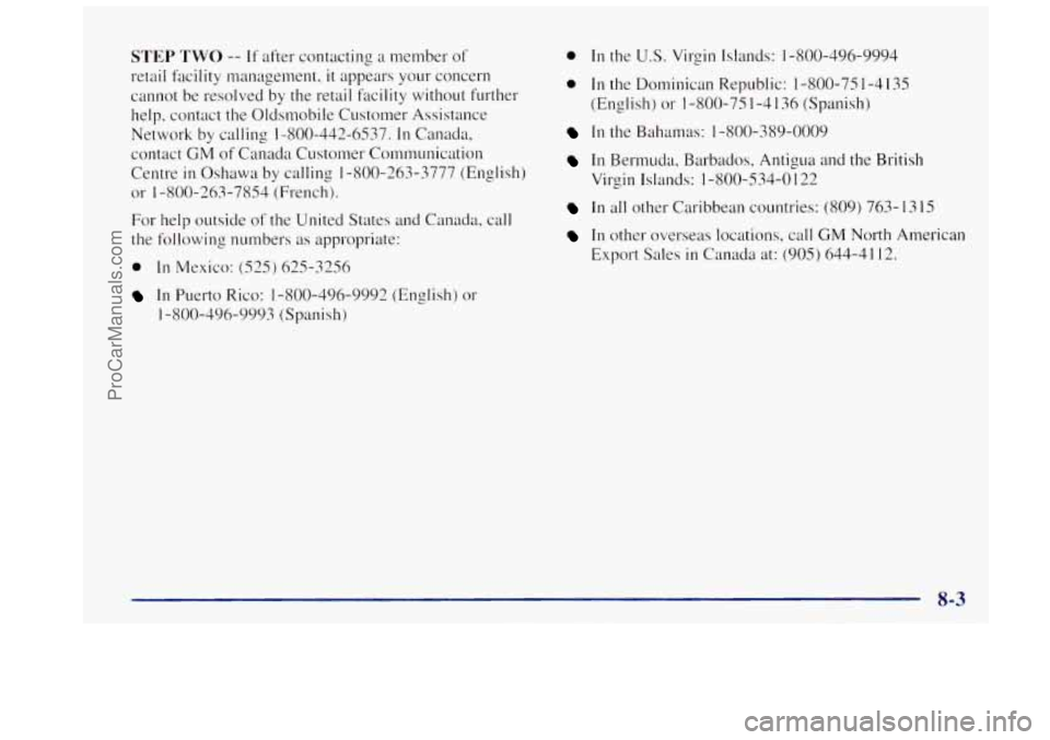 OLDSMOBILE BRAVADA 1997  Owners Manual STEP TWO -- If after contacting  a  member  of 
retail fdcility  management, 
it appears your concern 
cannot  be resolved  by the retail facility  without  further 
help,  contact  the Oldsmobile  Cu