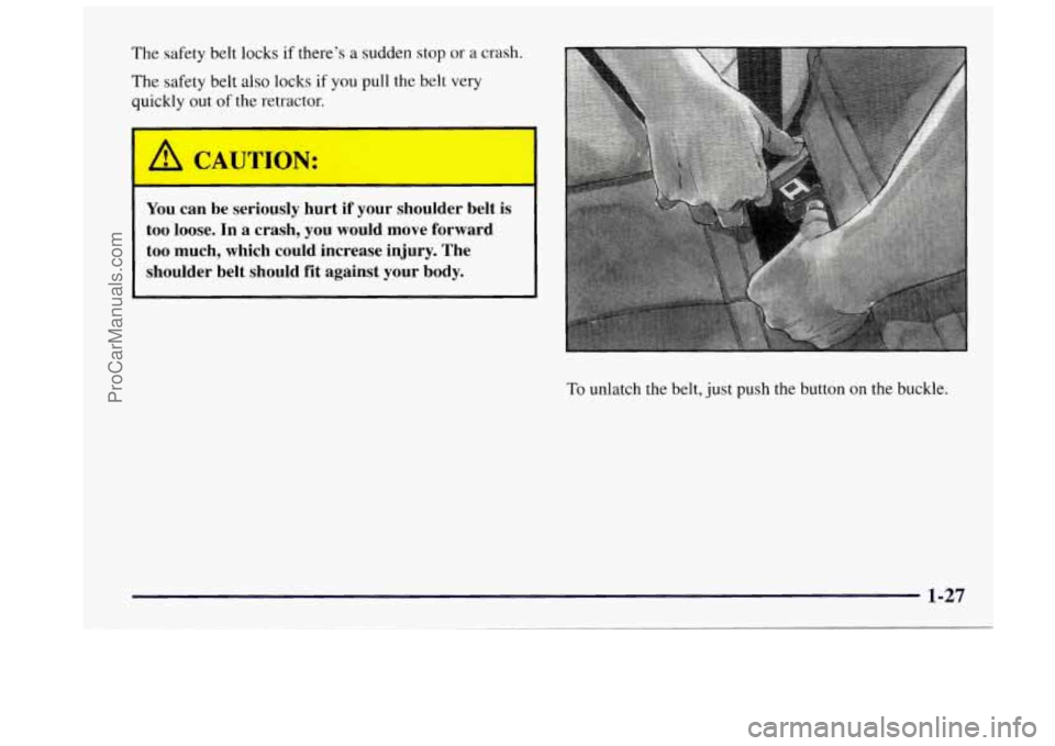 OLDSMOBILE BRAVADA 1997  Owners Manual The  safety belt locks if there’s a sudden  stop 
The  safety  belt 
also locks if you pull the belt 
quickly out of the retractor. 
or a crash. 
very 
A 
~~  ~ 
CAUTION: 
You  can  be  seriously hu